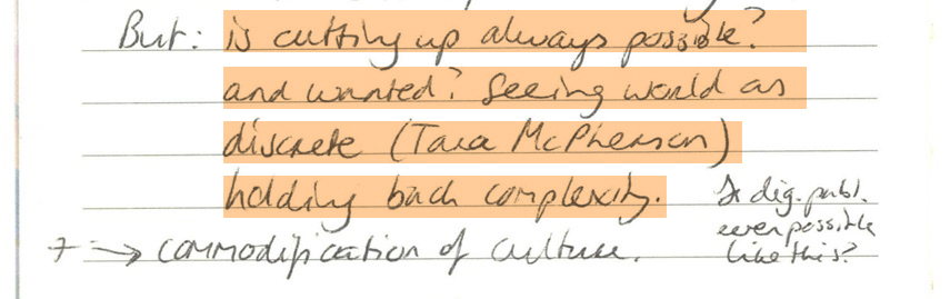 But: is cutting up always possible? and wanted? seeing the world as discrete (Tara McPherson) holding back complexity. Is digital publishing even possible like this? --> commodification of culture.